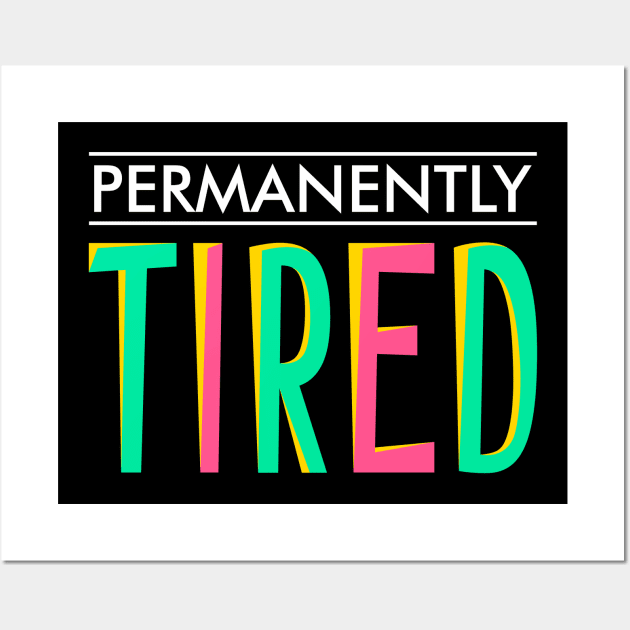 Permanently tired Wall Art by TeeGuarantee